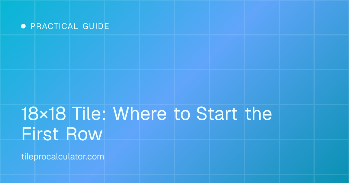 Illustration: 18×18 Tile: Where to Start the First Row