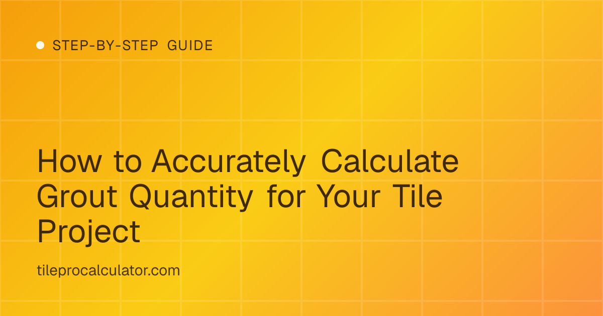 Illustration: How to Accurately Calculate Grout Quantity for Your Tile Project