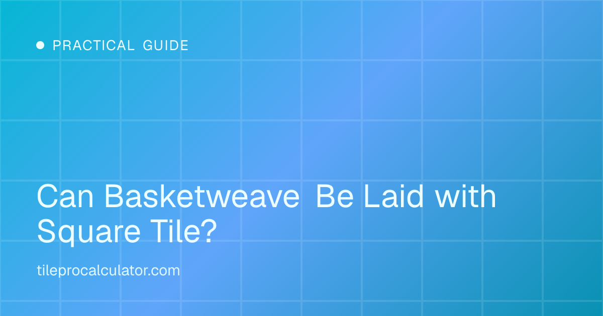 Illustration: Can Basketweave Be Laid with Square Tile?