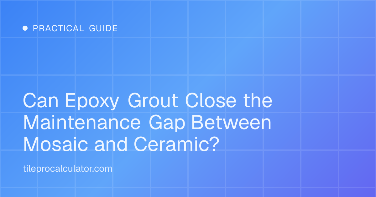 Illustration: Can Epoxy Grout Close the Maintenance Gap Between Mosaic and Ceramic?