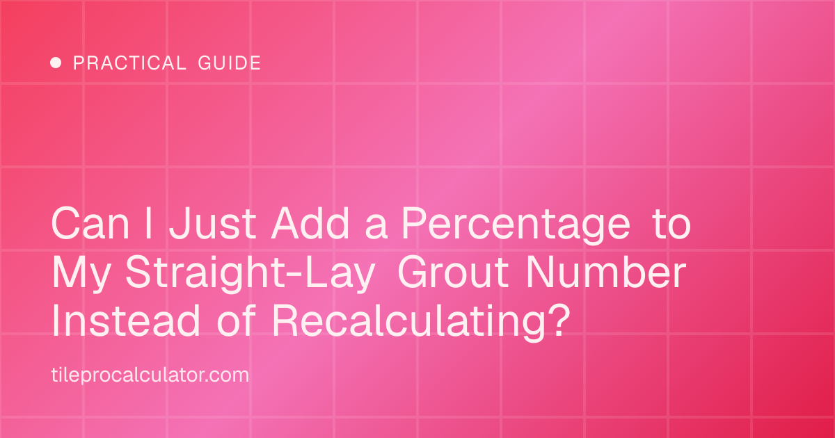 Illustration: Can I Just Add a Percentage to My Straight-Lay Grout Number Instead of Recalculating?
