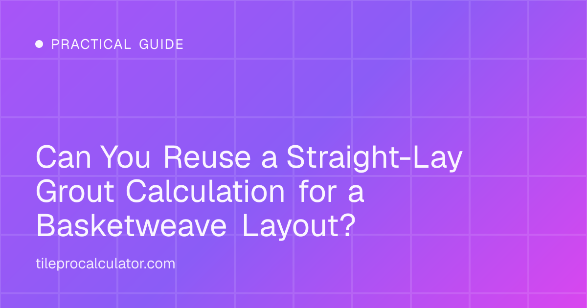 Illustration: Can You Reuse a Straight-Lay Grout Calculation for a Basketweave Layout?