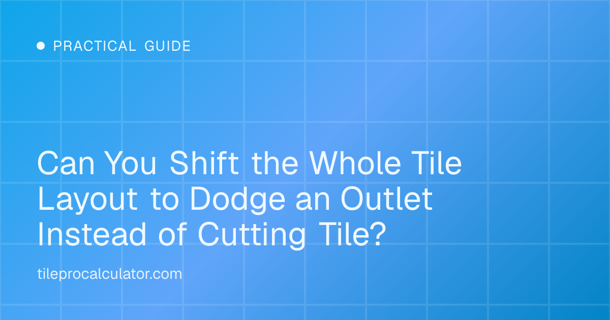 Illustration: Can You Shift the Whole Tile Layout to Dodge an Outlet Instead of Cutting Tile?