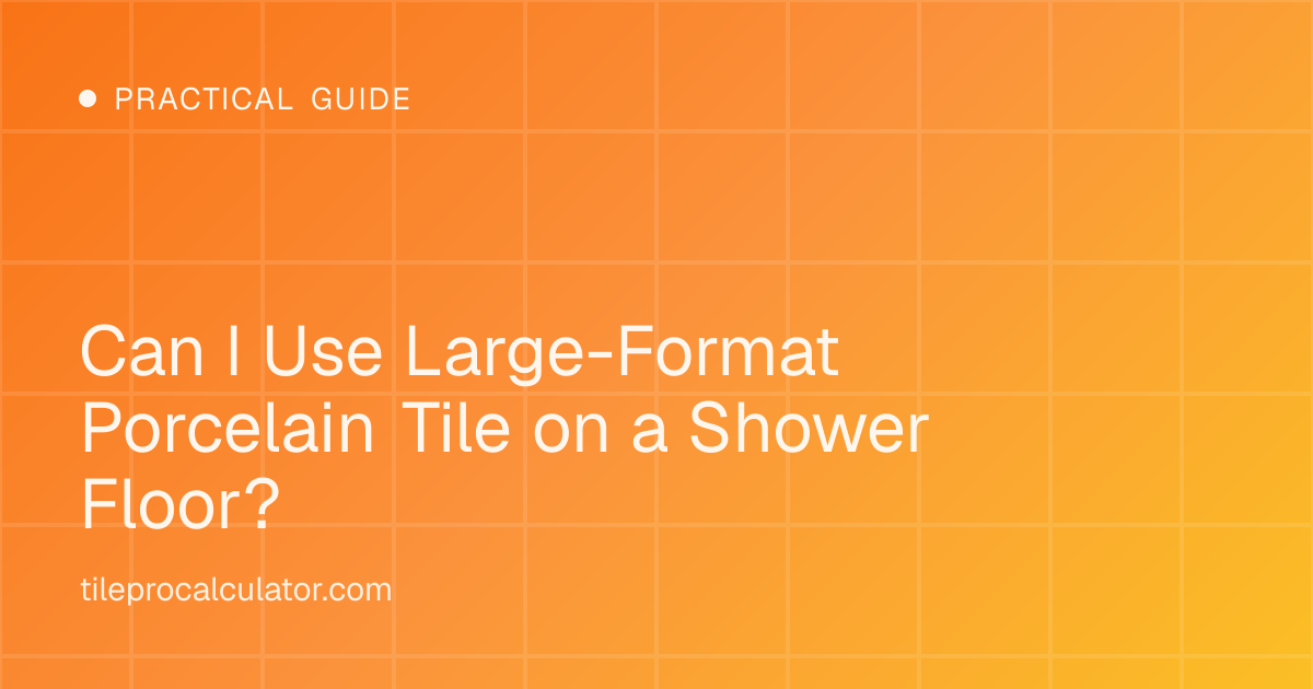 Illustration: Can I Use Large-Format Porcelain Tile on a Shower Floor?