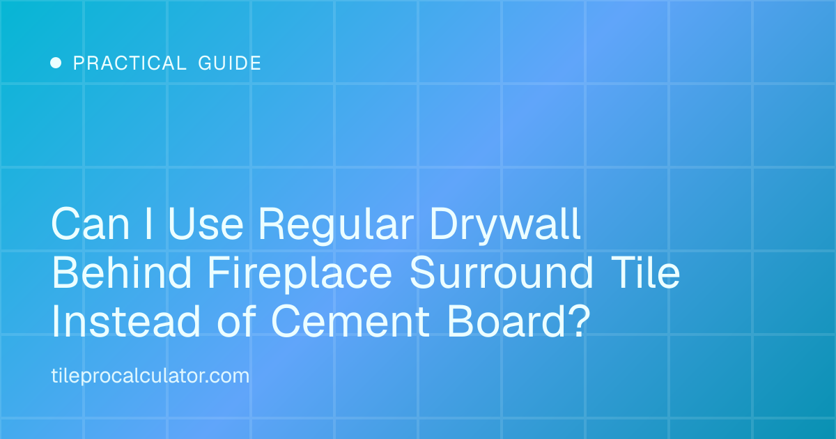 Illustration: Can I Use Regular Drywall Behind Fireplace Surround Tile Instead of Cement Board?