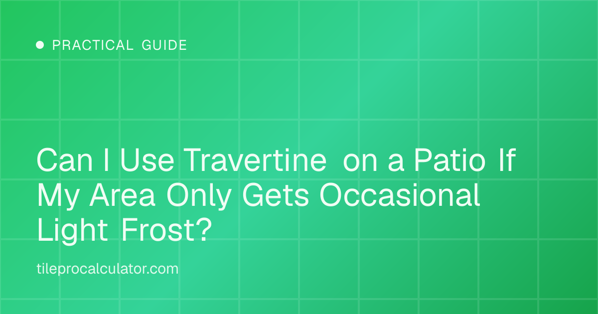 Illustration: Can I Use Travertine on a Patio If My Area Only Gets Occasional Light Frost?
