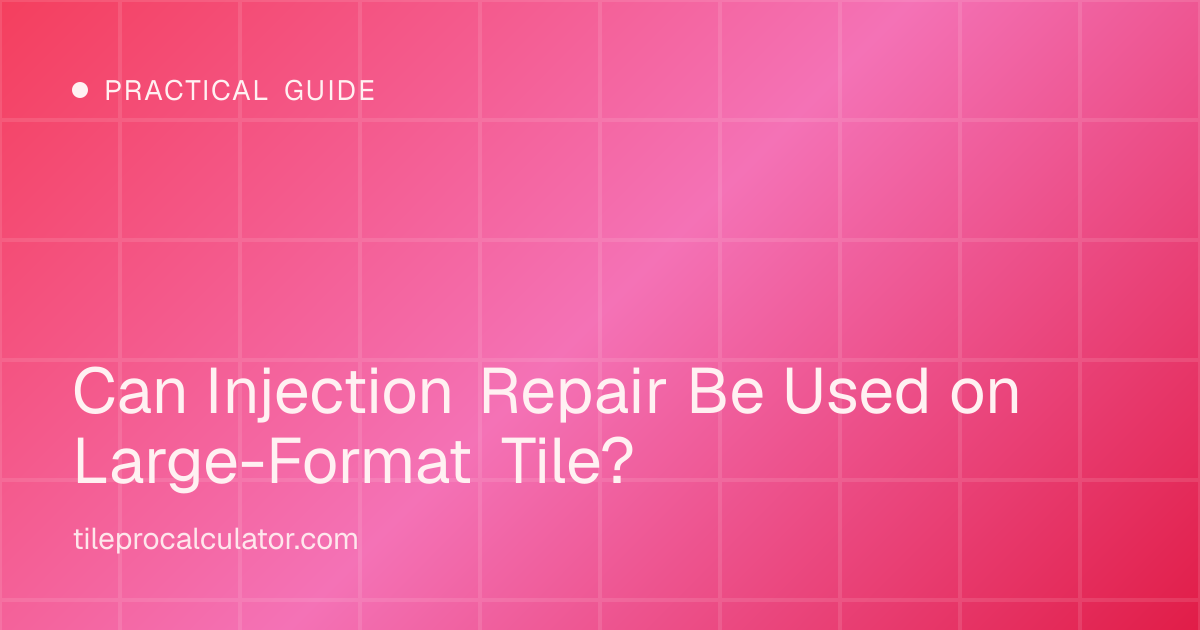 Illustration: Can Injection Repair Be Used on Large-Format Tile?
