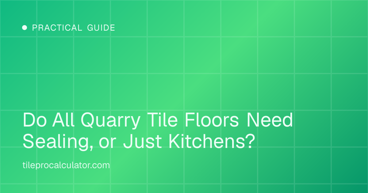 Illustration: Do All Quarry Tile Floors Need Sealing, or Just Kitchens?