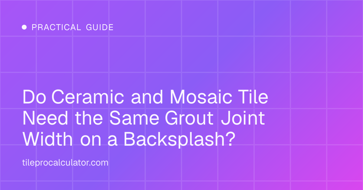 Illustration: Do Ceramic and Mosaic Tile Need the Same Grout Joint Width on a Backsplash?
