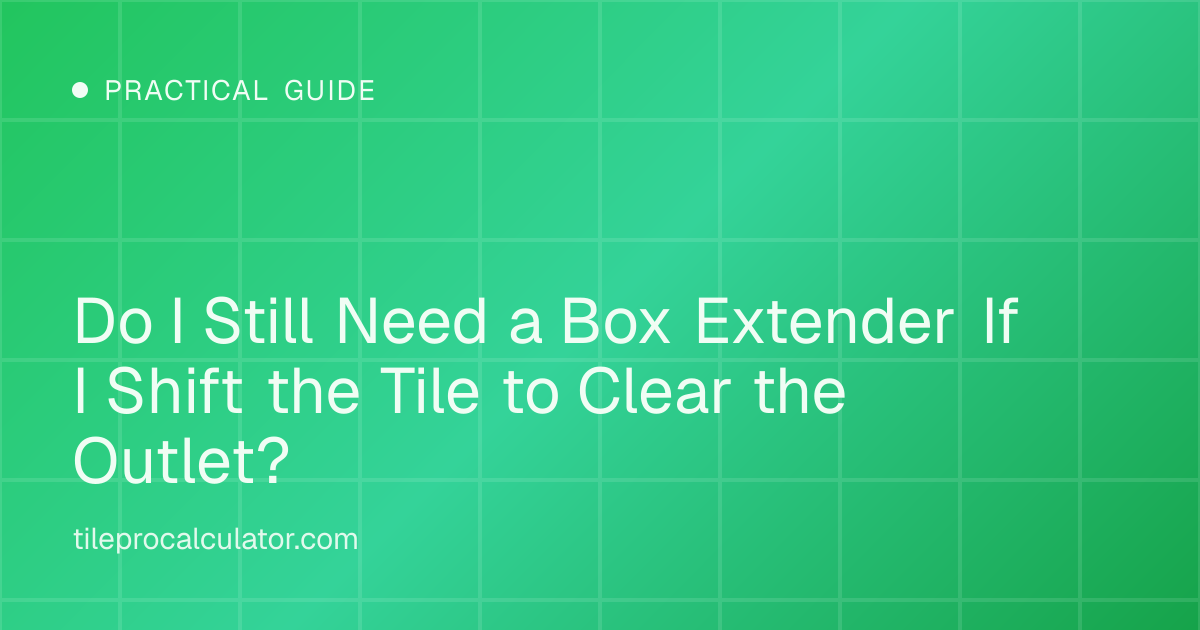Illustration: Do I Still Need a Box Extender If I Shift the Tile to Clear the Outlet?