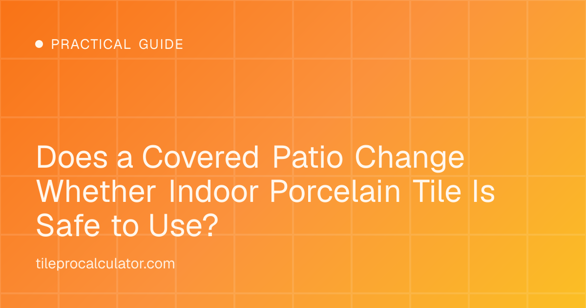 Illustration: Does a Covered Patio Change Whether Indoor Porcelain Tile Is Safe to Use?