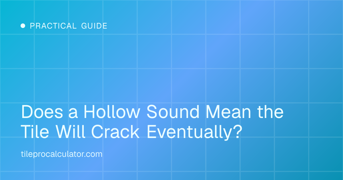 Illustration: Does a Hollow Sound Mean the Tile Will Crack Eventually?