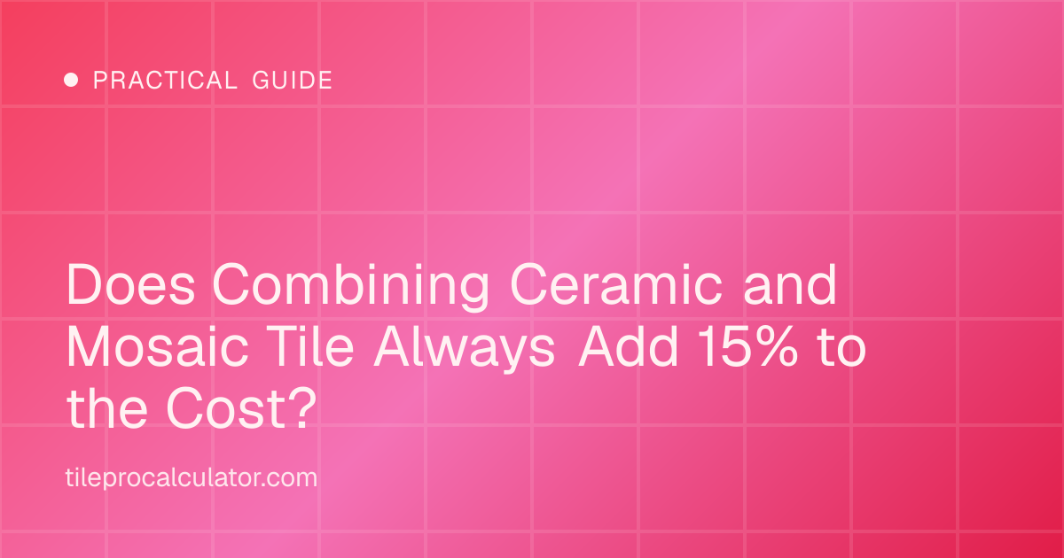 Illustration: Does Combining Ceramic and Mosaic Tile Always Add 15% to the Cost?