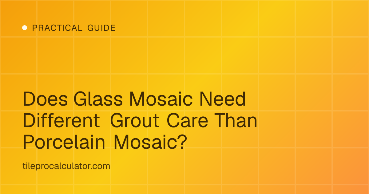 Illustration: Does Glass Mosaic Need Different Grout Care Than Porcelain Mosaic?