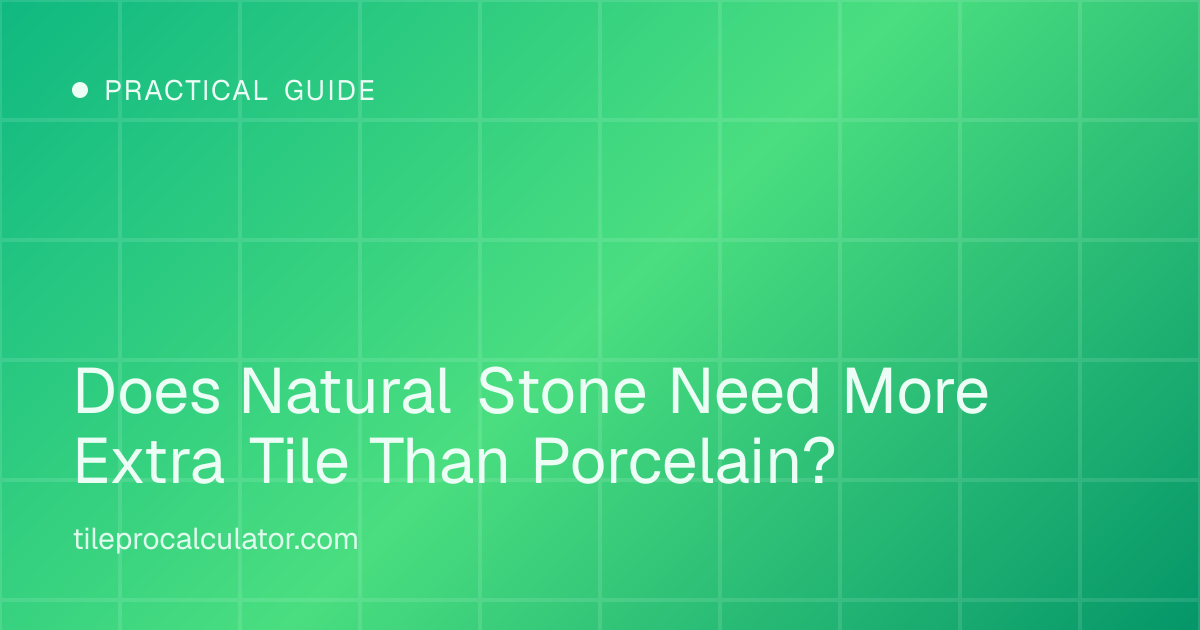 Illustration: Does Natural Stone Need More Extra Tile Than Porcelain?