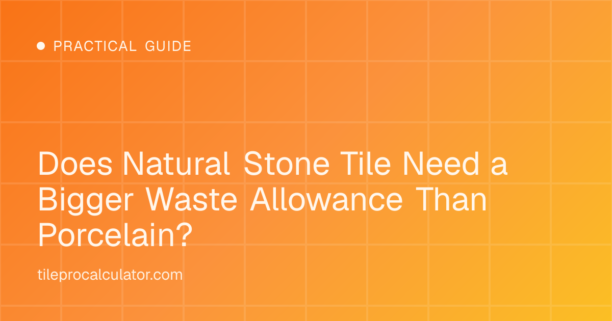 Illustration: Does Natural Stone Tile Need a Bigger Waste Allowance Than Porcelain?