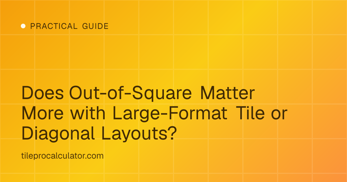 Illustration: Does Out-of-Square Matter More with Large-Format Tile or Diagonal Layouts?