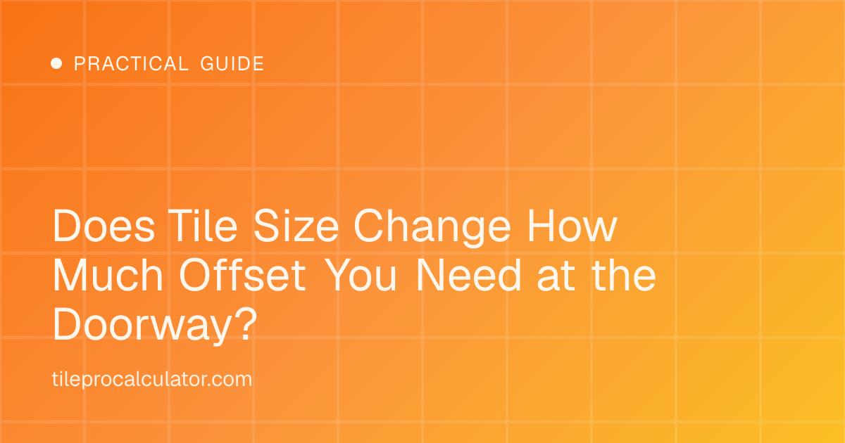 Illustration: Does Tile Size Change How Much Offset You Need at the Doorway?