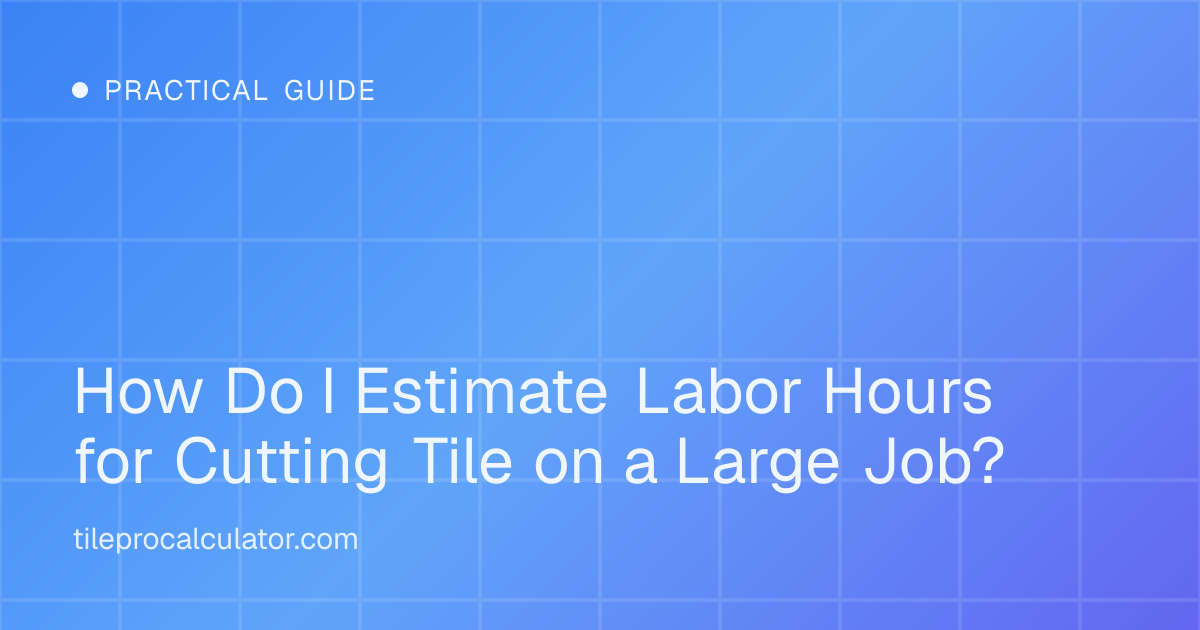 Illustration: How Do I Estimate Labor Hours for Cutting Tile on a Large Job?