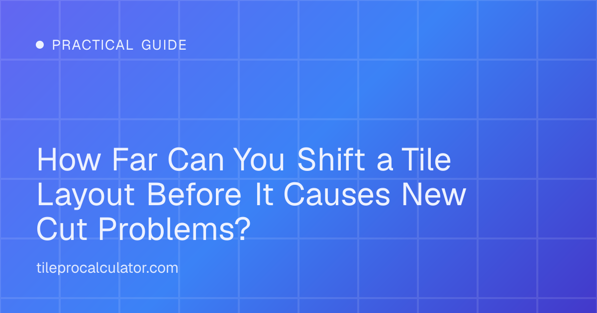 Illustration: How Far Can You Shift a Tile Layout Before It Causes New Cut Problems?