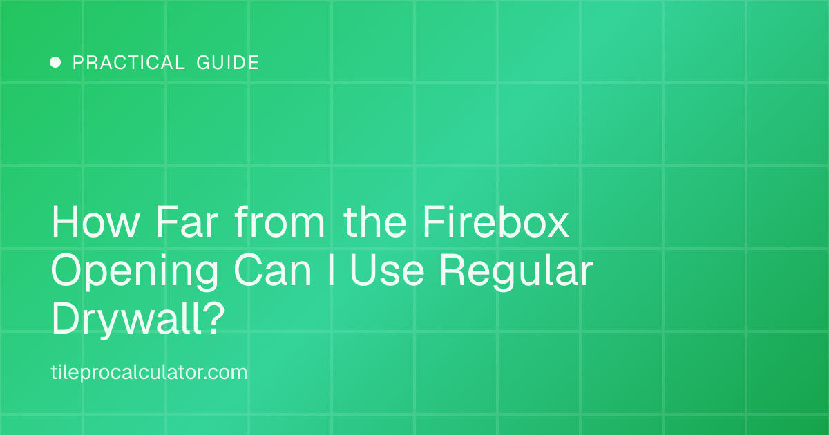 Illustration: How Far from the Firebox Opening Can I Use Regular Drywall?