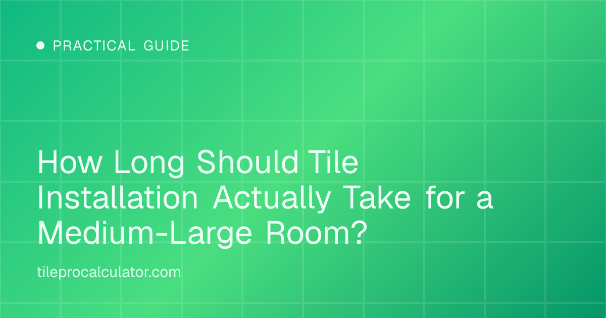 Illustration: How Long Should Tile Installation Actually Take for a Medium-Large Room?