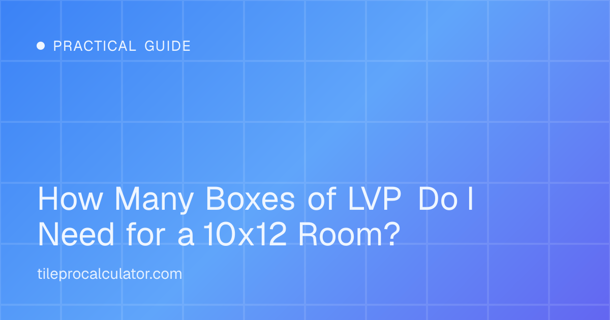 Illustration: How Many Boxes of LVP Do I Need for a 10x12 Room?