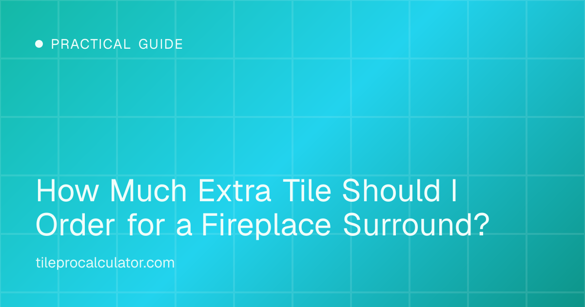 Illustration: How Much Extra Tile Should I Order for a Fireplace Surround?