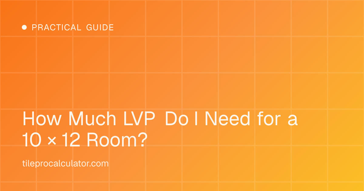 Illustration: How Much LVP Do I Need for a 10 × 12 Room?