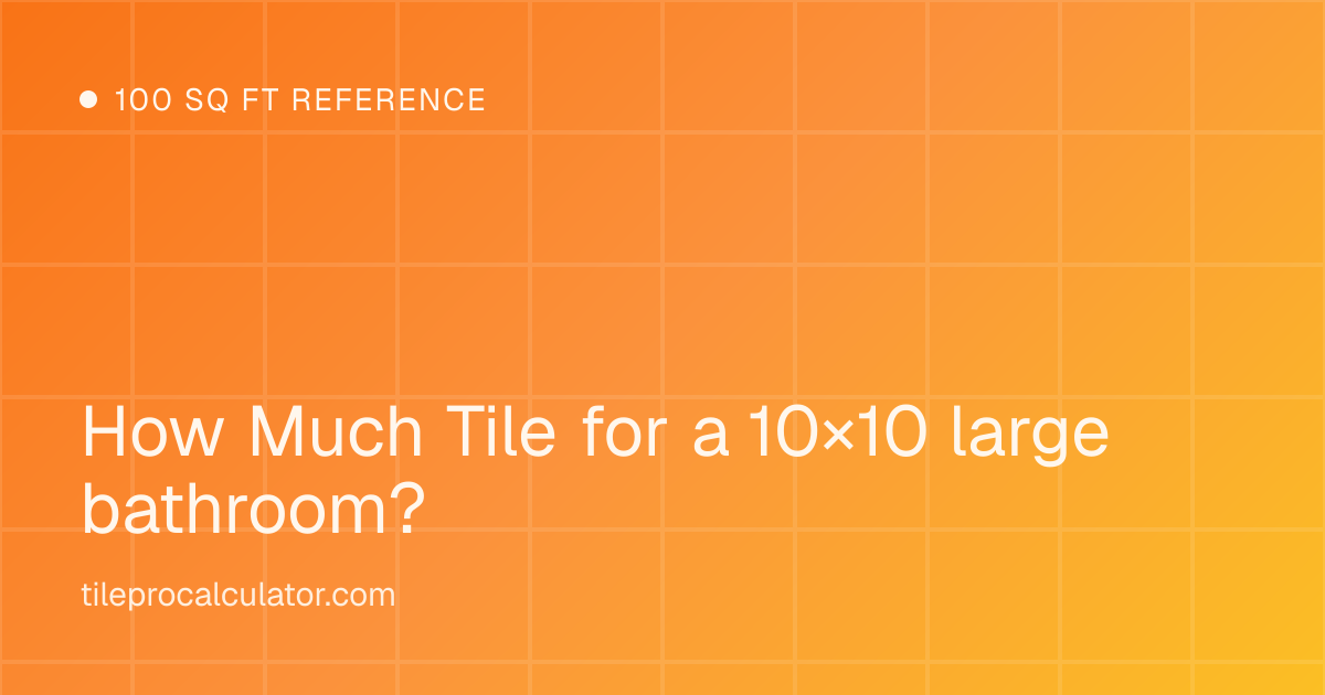Illustration: 10 by 10 foot large bathroom tile layout reference
