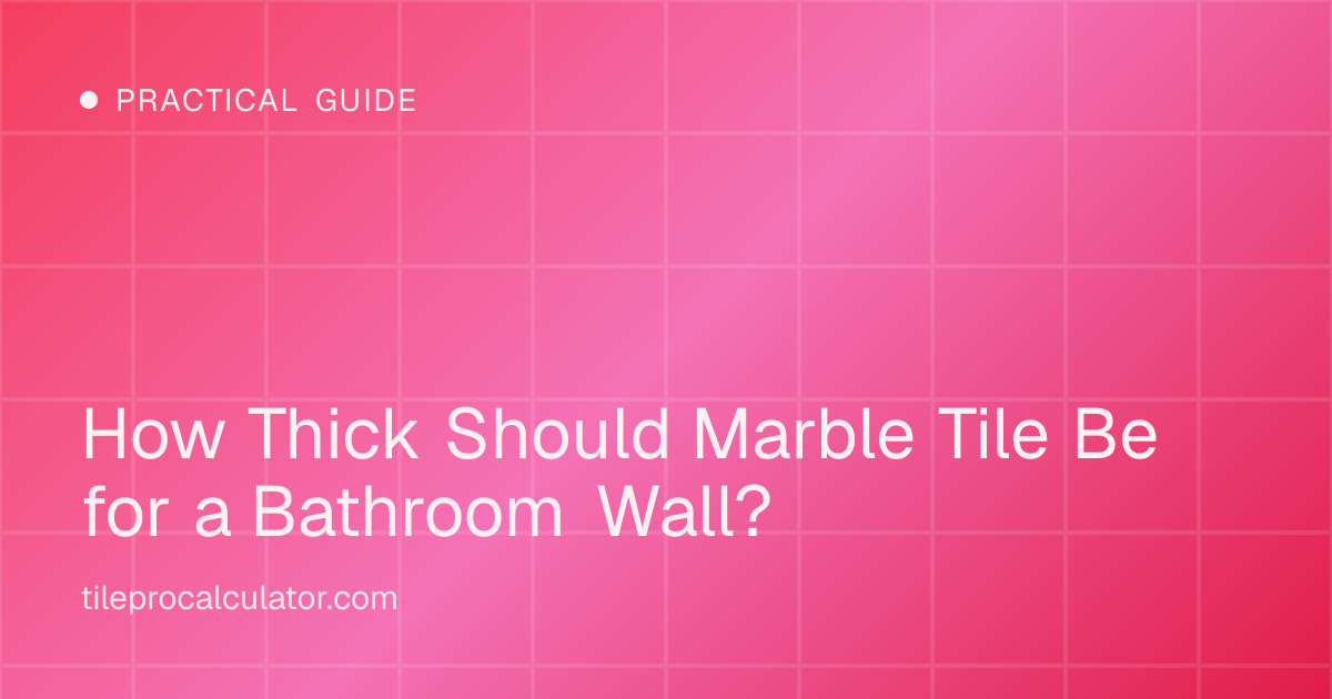 Illustration: How Thick Should Marble Tile Be for a Bathroom Wall?
