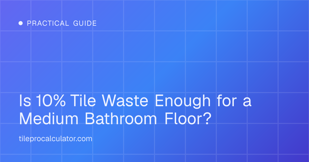 Illustration: Is 10% Tile Waste Enough for a Medium Bathroom Floor?