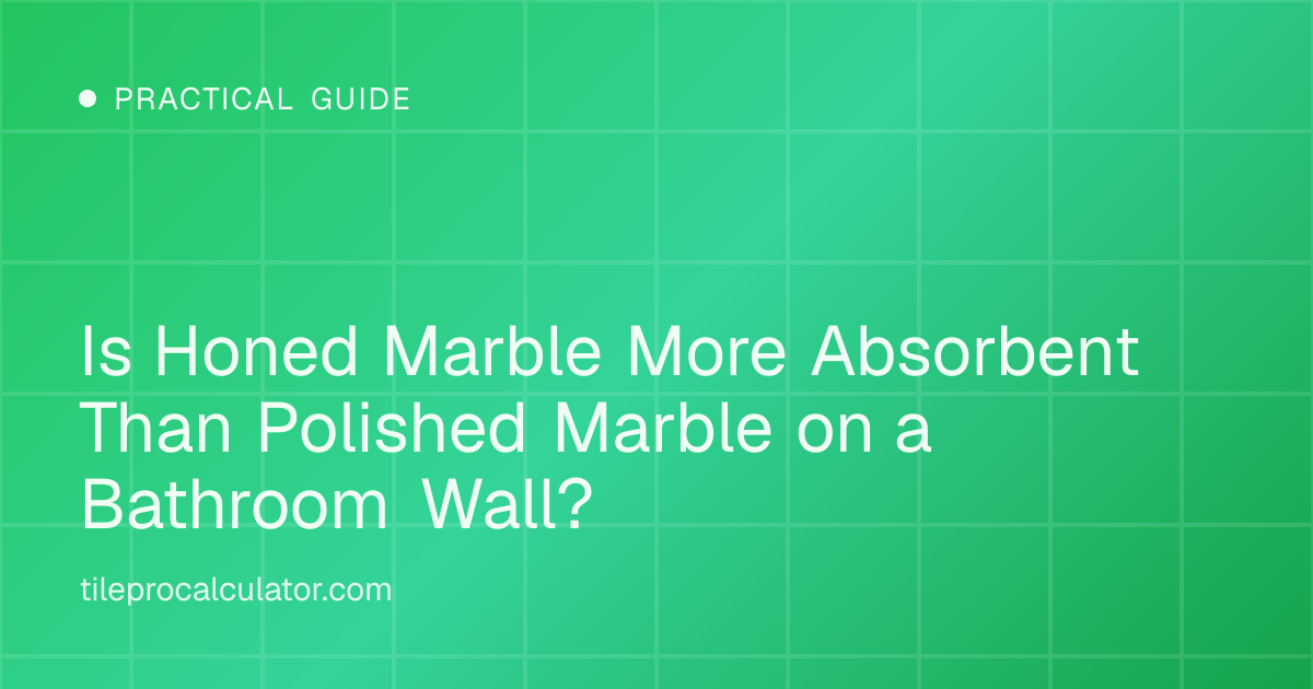 Illustration: Is Honed Marble More Absorbent Than Polished Marble on a Bathroom Wall?