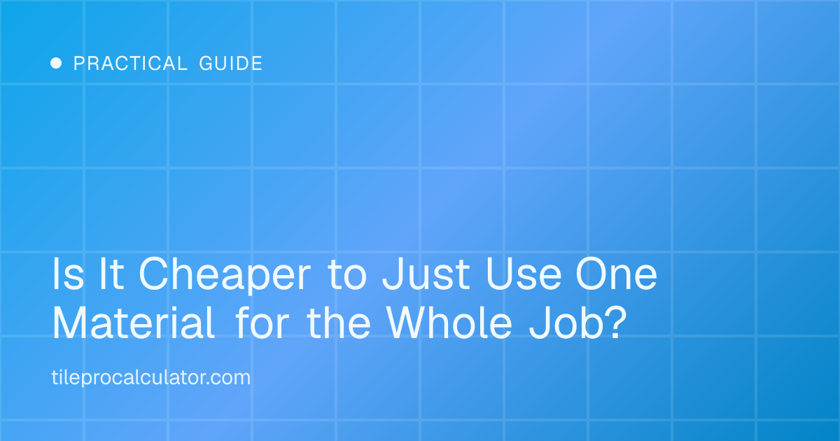 Illustration: Is It Cheaper to Just Use One Material for the Whole Job?