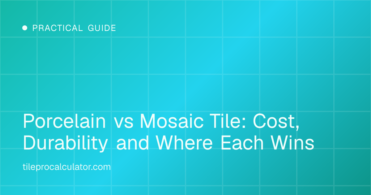 Illustration: Porcelain vs Mosaic Tile: Cost, Durability and Where Each Wins