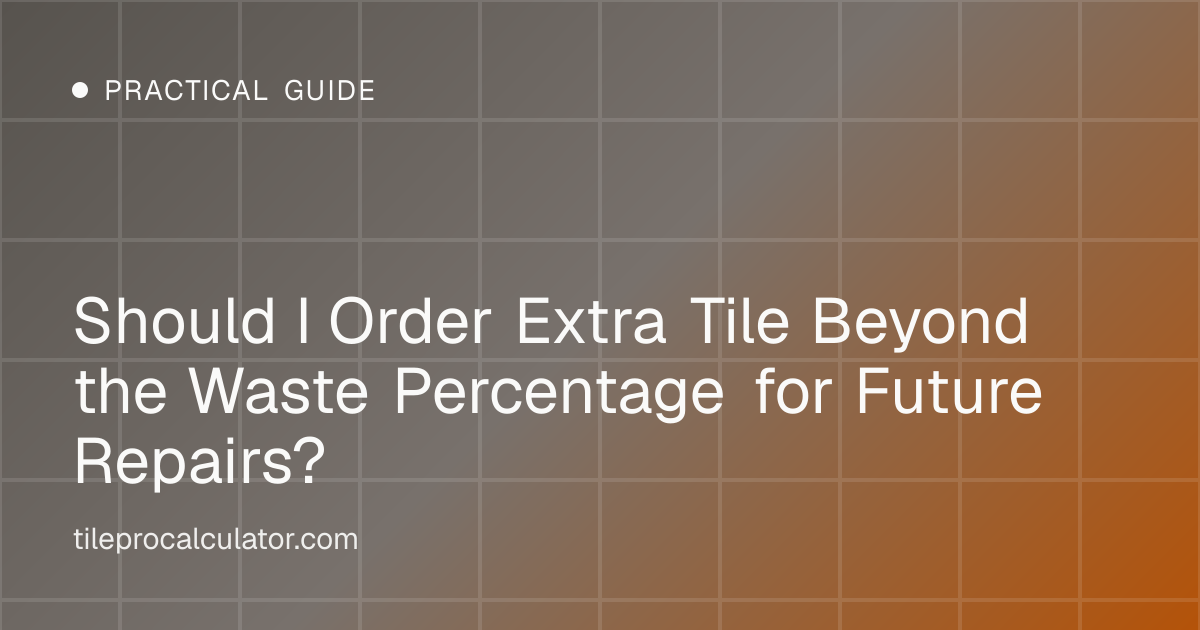 Illustration: Should I Order Extra Tile Beyond the Waste Percentage for Future Repairs?