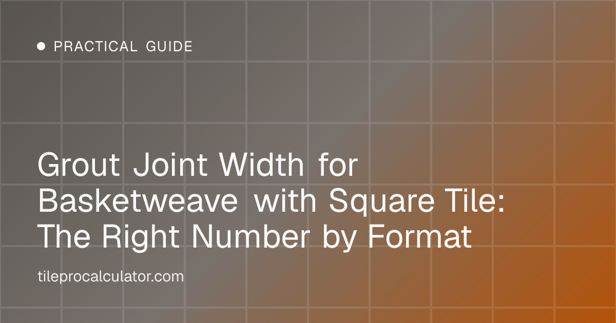Illustration: Grout Joint Width for Basketweave with Square Tile: The Right Number by Format