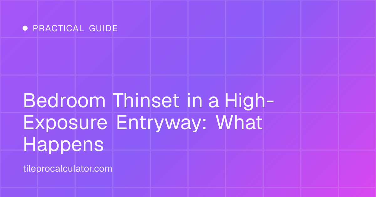 Illustration: Bedroom Thinset in a High-Exposure Entryway: What Happens