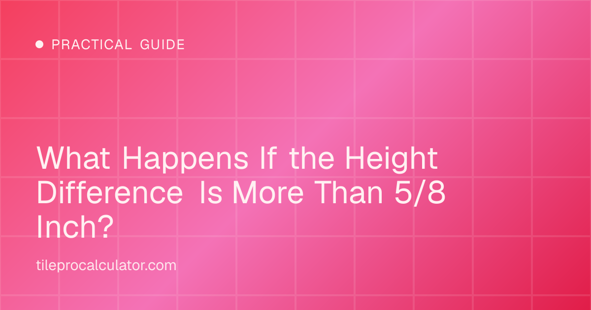 Illustration: What Happens If the Height Difference Is More Than 5/8 Inch?