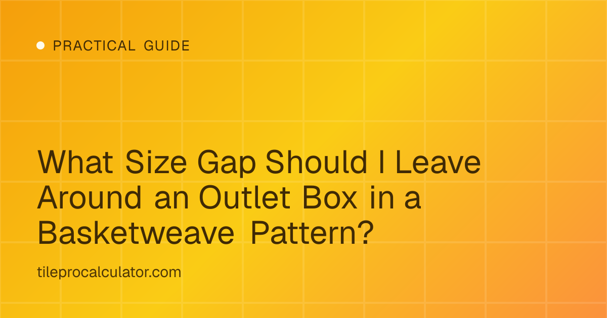 Illustration: What Size Gap Should I Leave Around an Outlet Box in a Basketweave Pattern?
