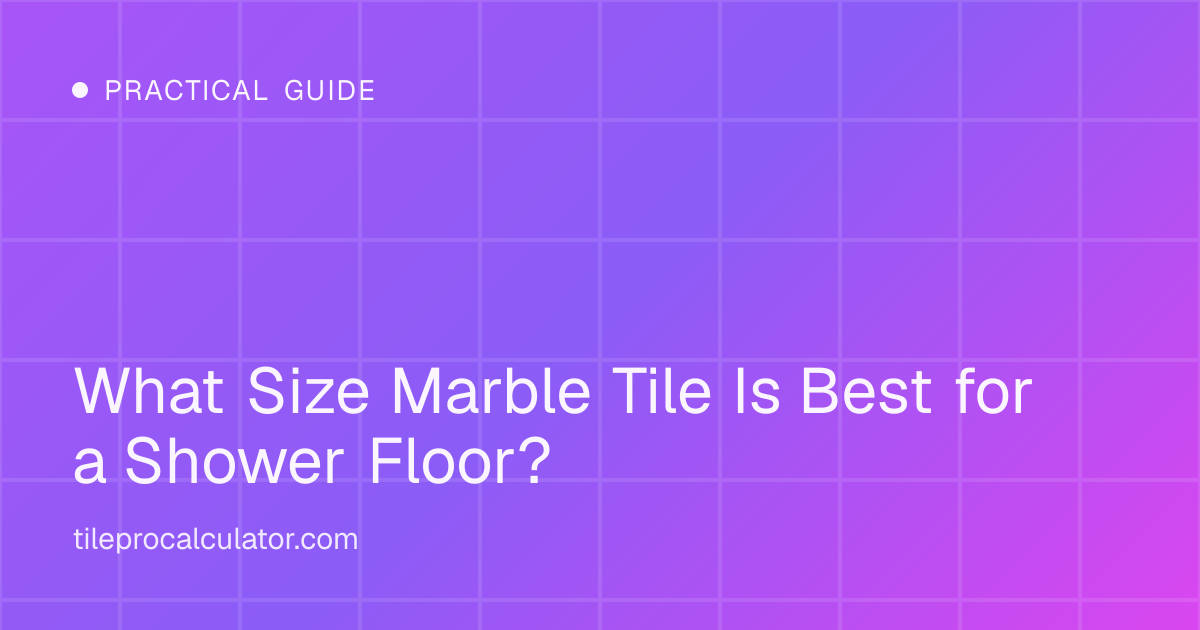 Illustration: What Size Marble Tile Is Best for a Shower Floor?