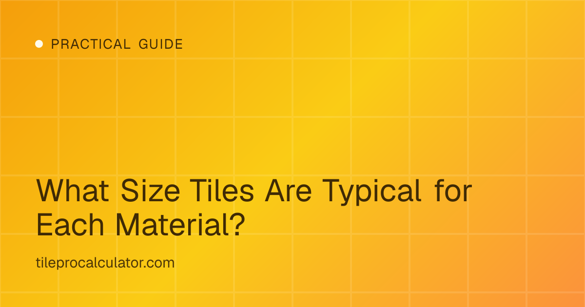 Illustration: What Size Tiles Are Typical for Each Material?