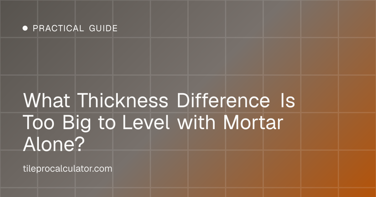 Illustration: What Thickness Difference Is Too Big to Level with Mortar Alone?