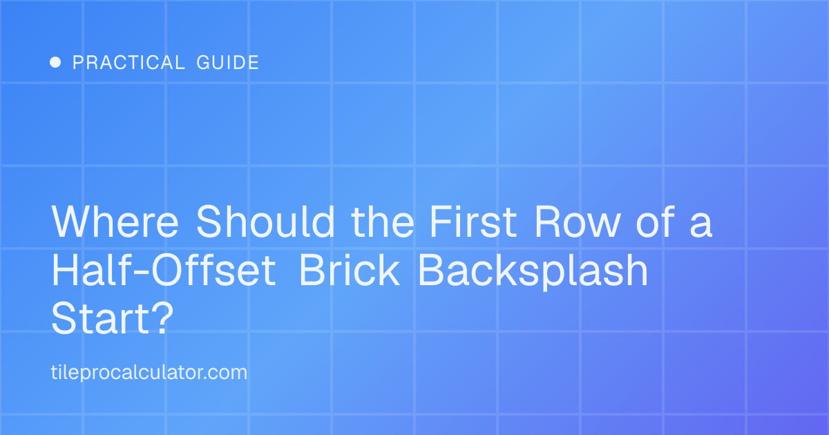 Illustration: Where Should the First Row of a Half-Offset Brick Backsplash Start?