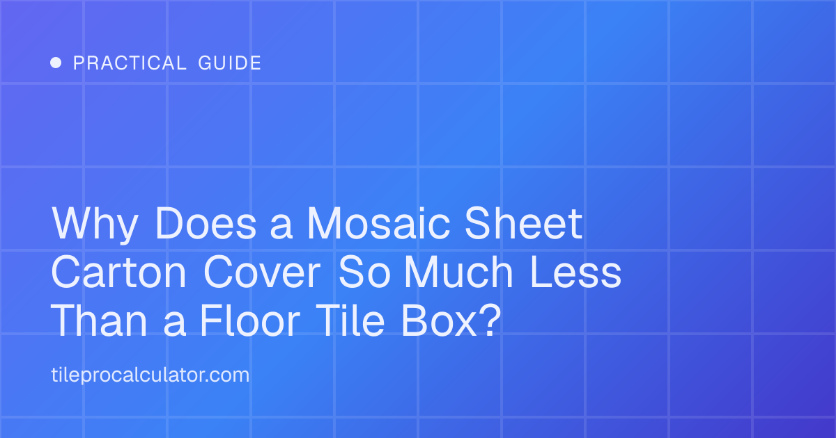 Illustration: Why Does a Mosaic Sheet Carton Cover So Much Less Than a Floor Tile Box?
