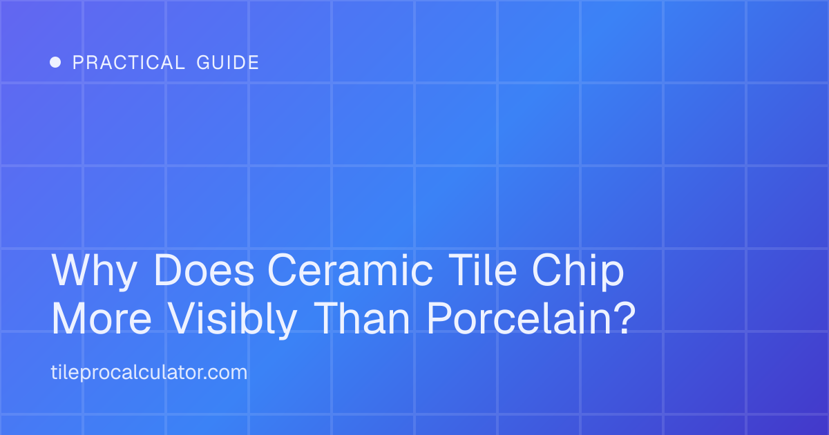 Illustration: Why Does Ceramic Tile Chip More Visibly Than Porcelain?