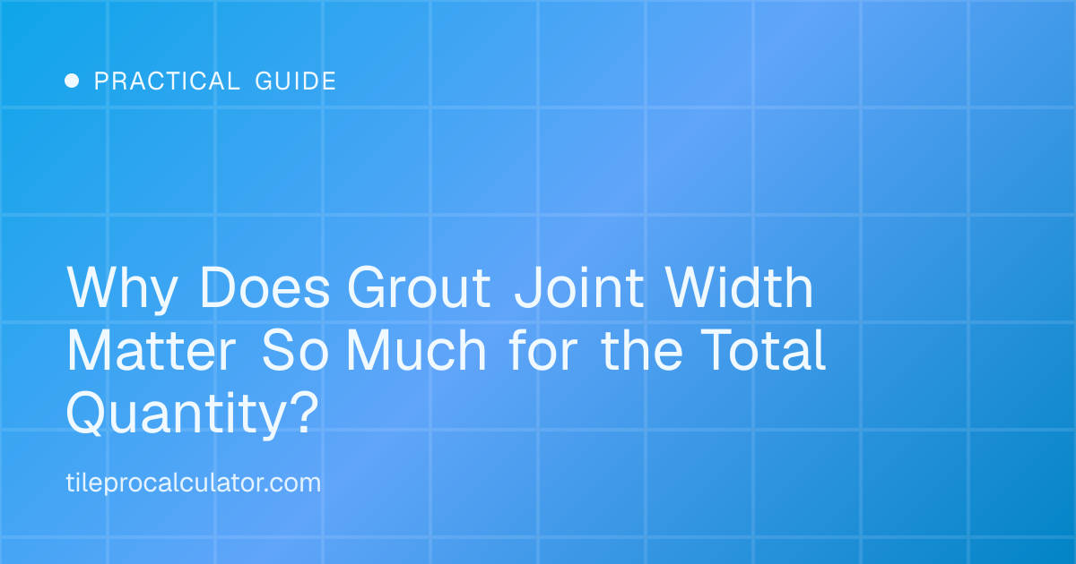 Illustration: Why Does Grout Joint Width Matter So Much for the Total Quantity?