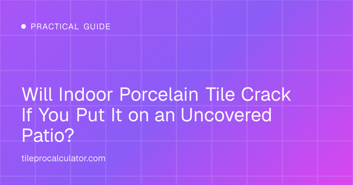 Illustration: Will Indoor Porcelain Tile Crack If You Put It on an Uncovered Patio?