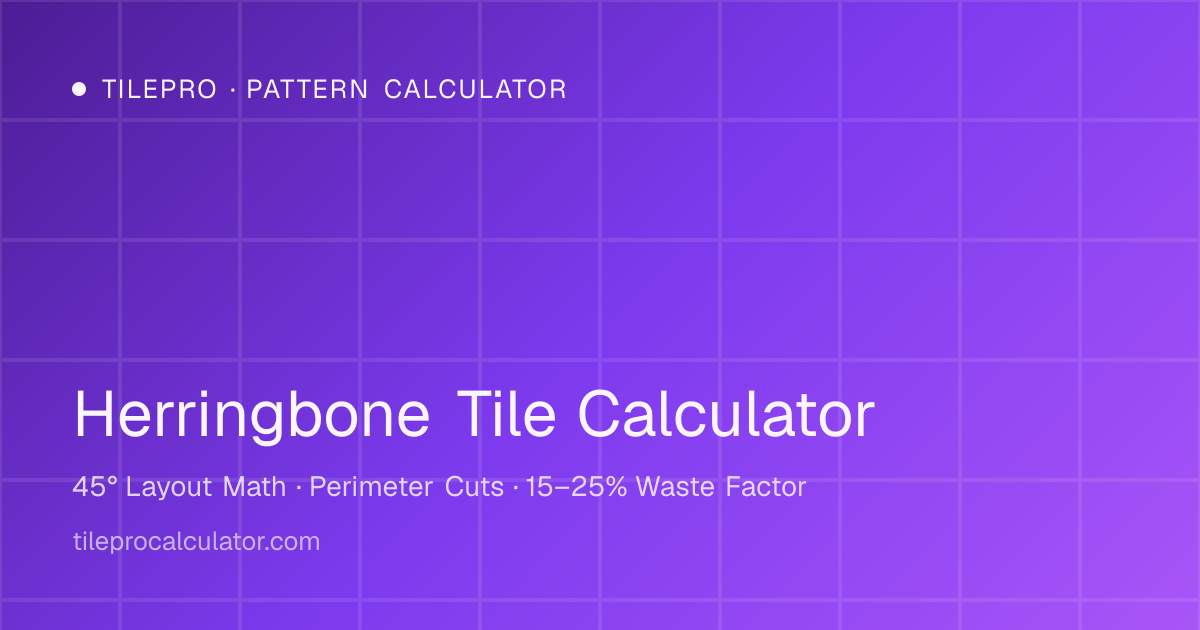 Herringbone Tile Calculator: 45° Layout Math, Cuts & Waste
